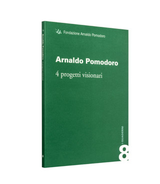 Arnaldo Pomodoro. 4 Progetti visionari