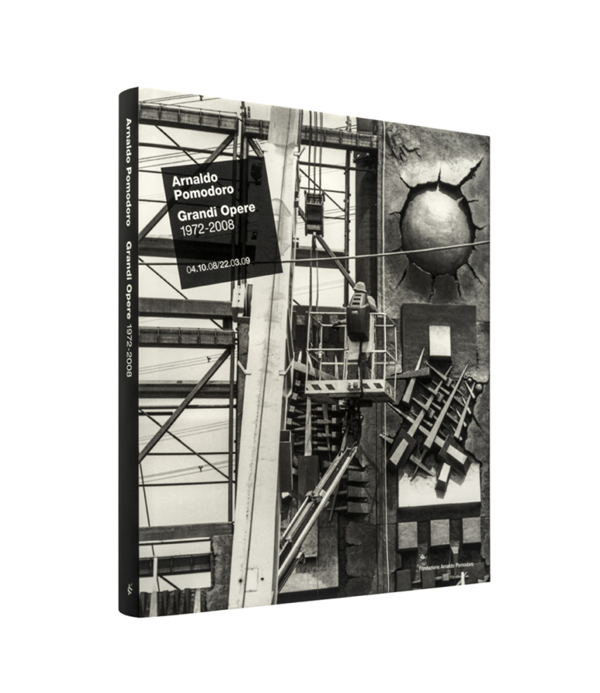 Arnaldo Pomodoro. Grandi opere 1972-2008