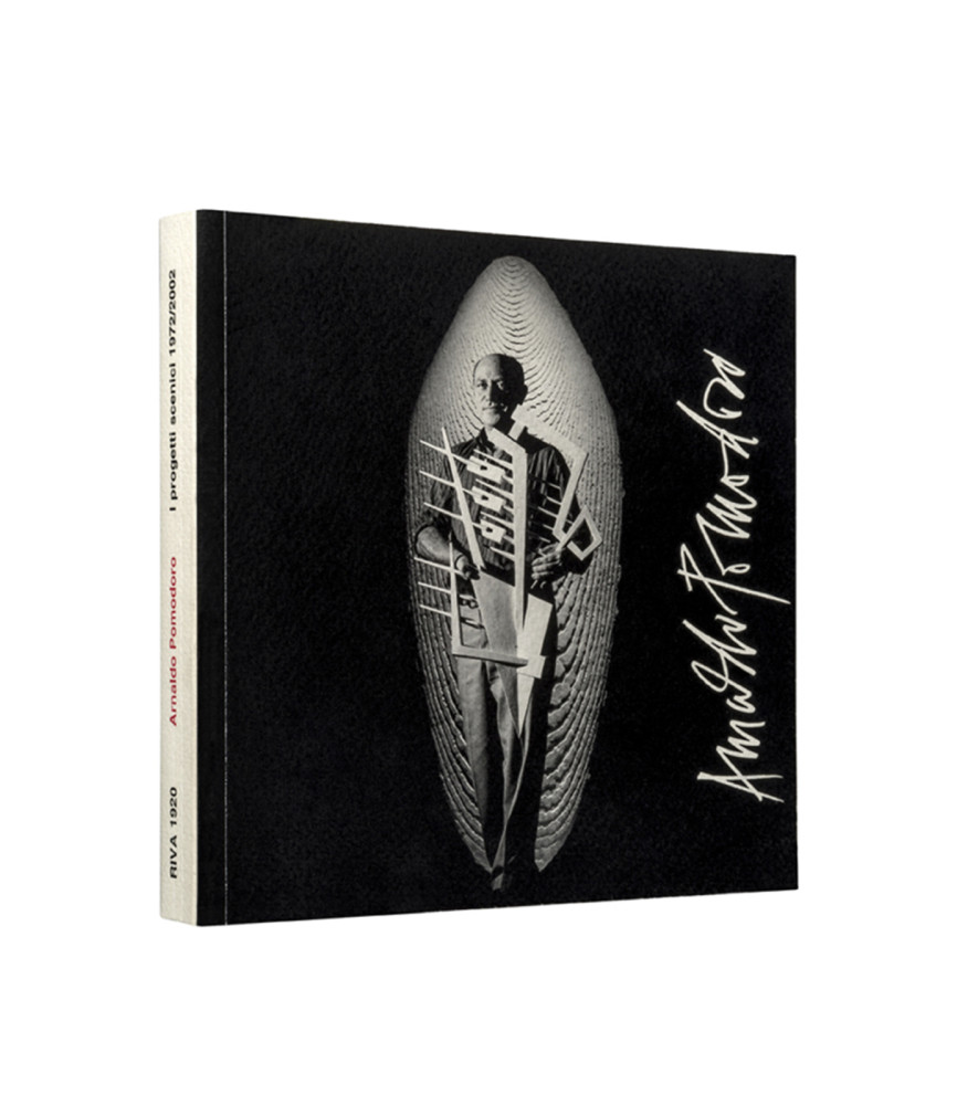 Arnaldo Pomodoro. Progetti Scenici dal 1972 al 2002